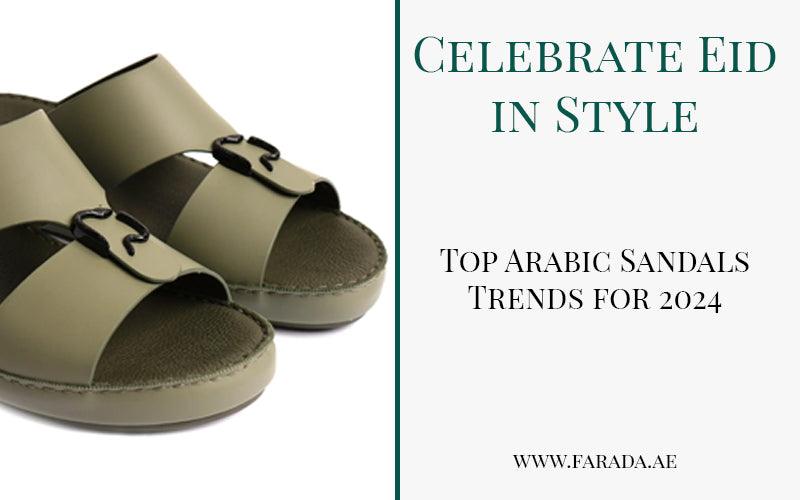 Celebrate Eid in Style: Top Arabic Sandals Trends for 2024 - Farada