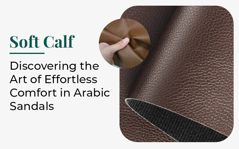 Soft Calf: Discovering the Art of Effortless Comfort in Arabic Sandals