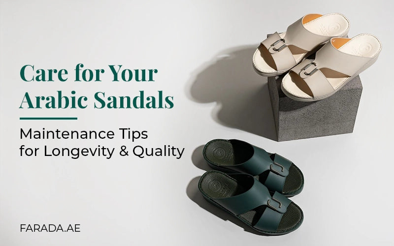 Caring For Your Arabic Sandals: Maintenance Tips For Longevity And Quality