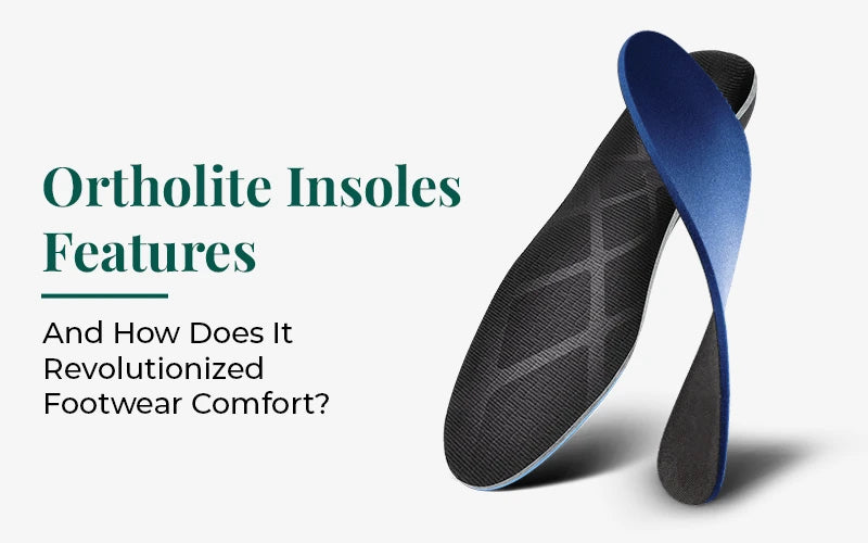 Ortholite Insoles Features And How Does It Revolutionized Footwear Comfort?
