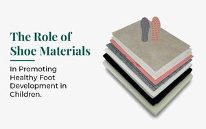 The Role Of Shoe Materials In Promoting Healthy Foot Development In Ch